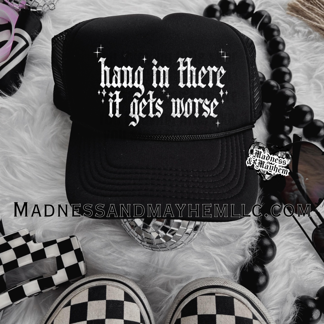 Hang in there it gets worse Trucker Hat