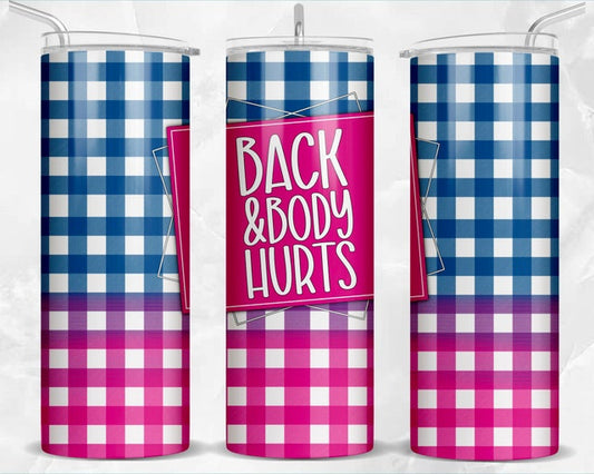 Back and body hurts 20 oz tumbler (finished product)