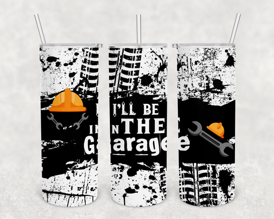 I'll be in the garage 20z Tumbler Wrap (sublimation transfer)