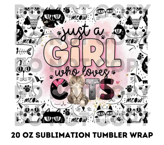 Just a girl who loves cats 20z Tumbler Wrap (sublimation transfer)