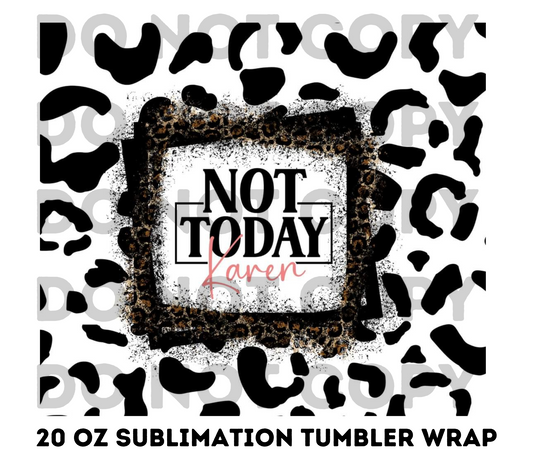 Not Today Karen 20z Tumbler Wrap (sublimation transfer)