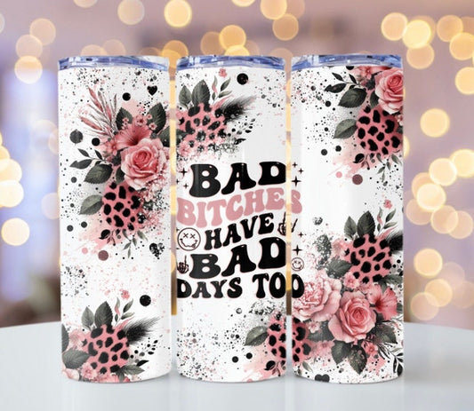 Bad bitches have bad days 20z Tumbler Wrap (sublimation transfer)