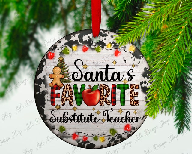 Santa's favorite Sub Teacher Christmas Ornament (Finished Product)