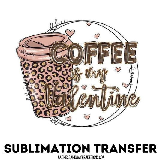 Coffee is my Valentine shirt transfer