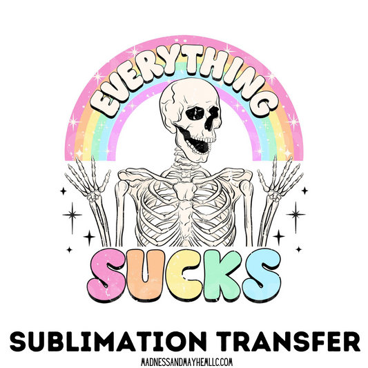 Everything Sucks Skeleton sublimation shirt transfer
