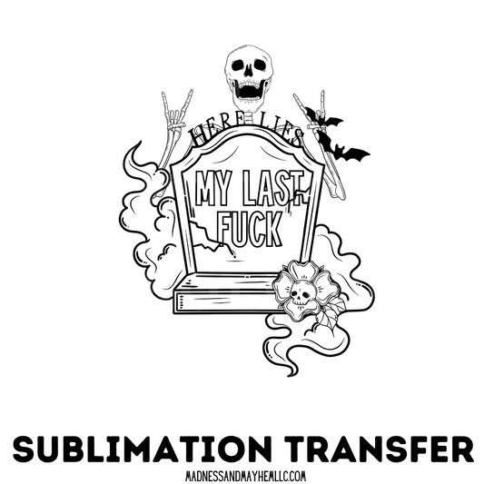 Here lies my last fuck sublimation shirt transfer
