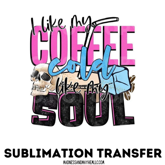 Coffee cold like my soul sublimation shirt transfer