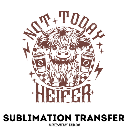 Not today heifer sublimation shirt transfer