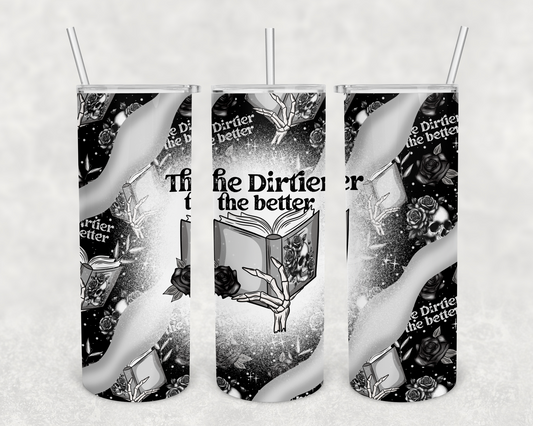 the dirtier the better 20 oz tumbler (finished product)